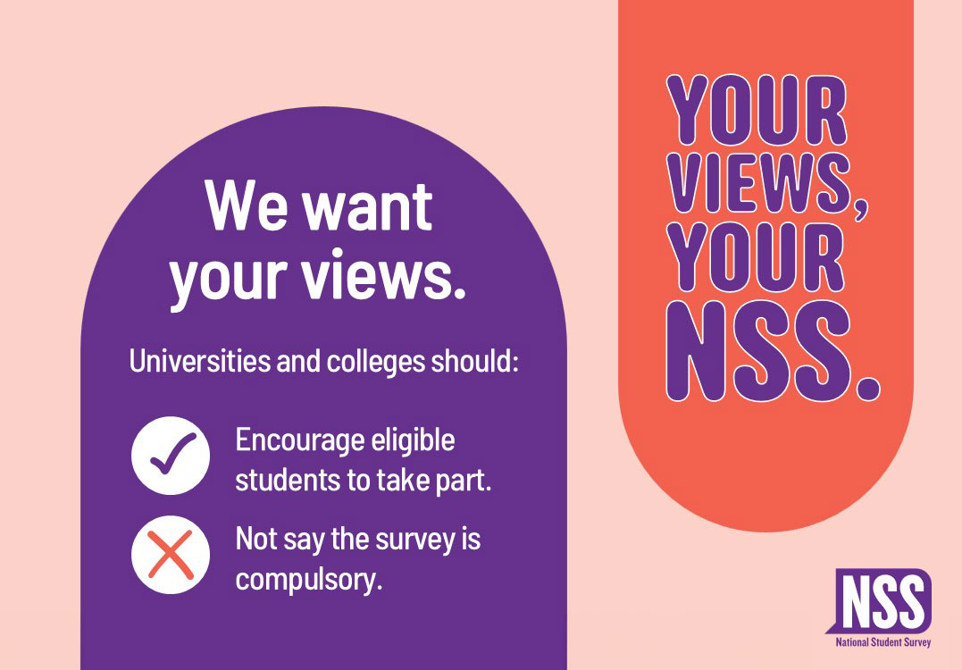 Image says: 'Your views, your NSS. We want your views. Universities and colleges should: Encourage eligible students to take part. Not say the survey is compulsory'.